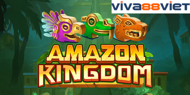 Giới thiệu về Amazon Kingdom Viva88