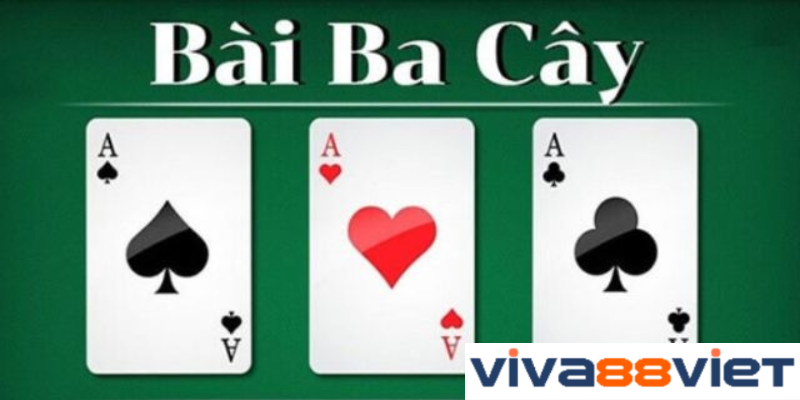 Luật chơi cơ bản bài ba cây Viva88 siêu đơn giản