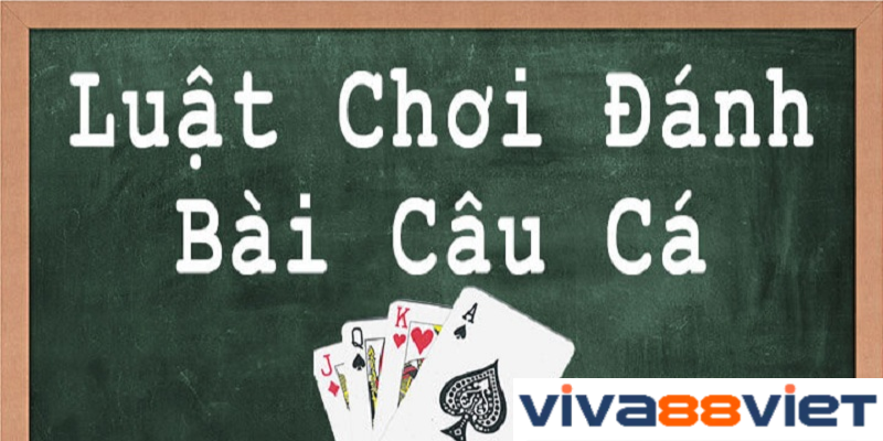 Giới thiệu cơ bản trò chơi Bài Câu Cá