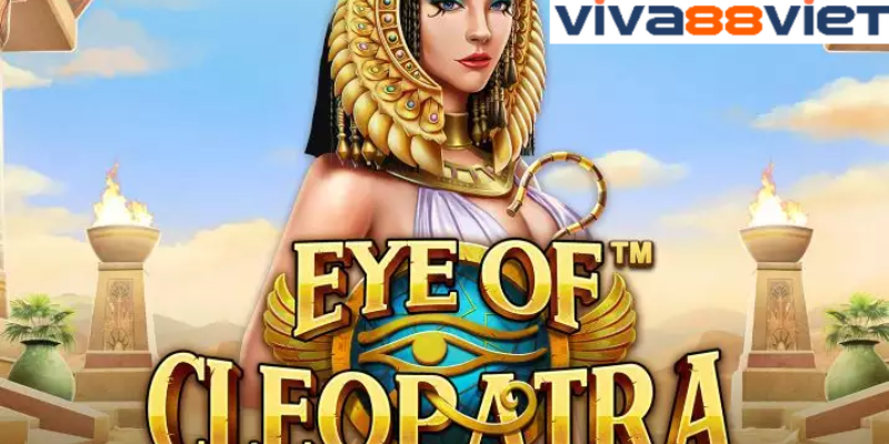 Giới thiệu sơ lược về eye of cleopatra Viva88