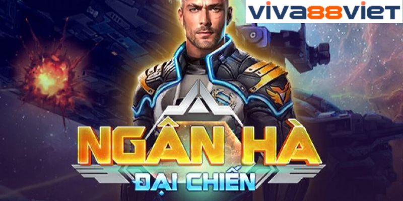 Ngân hà đại chiến chiếm vị trí đầu trong top game cá cược